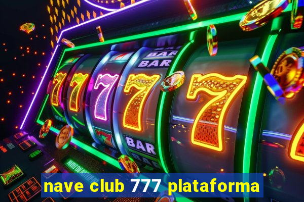 nave club 777 plataforma